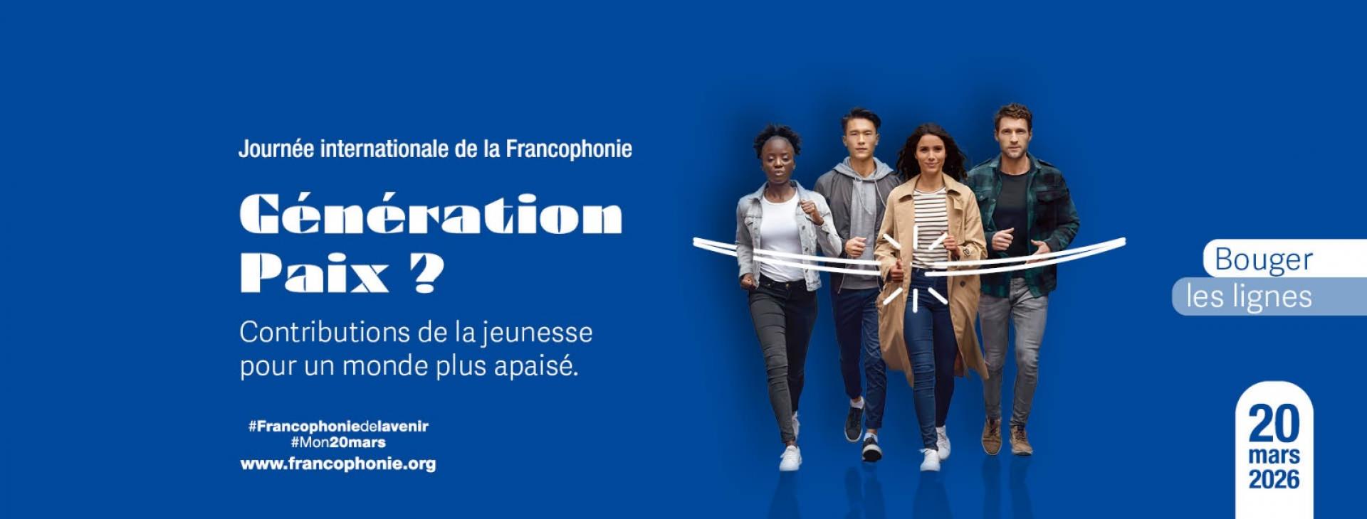 20 mars – la Génération Z engagée pour la paix à l’occasion de la Journée internationale de la Francophonie.