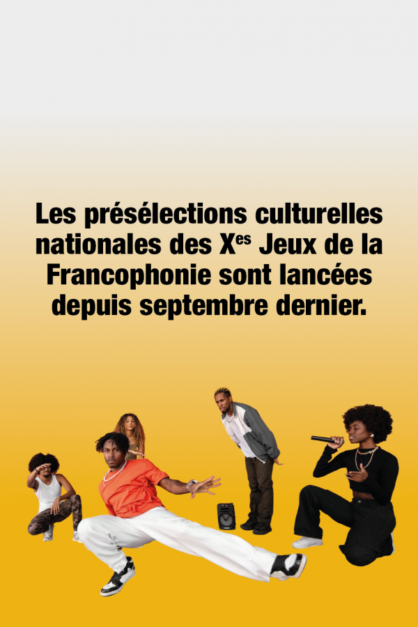 Participez aux présélections culturelles nationales des Xes Jeux de la Francophonie : les inscriptions sont ouvertes pour révéler les talents artistiques francophones de demain.